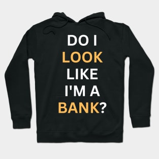 Do I Look Like I'm A Bank Hoodie